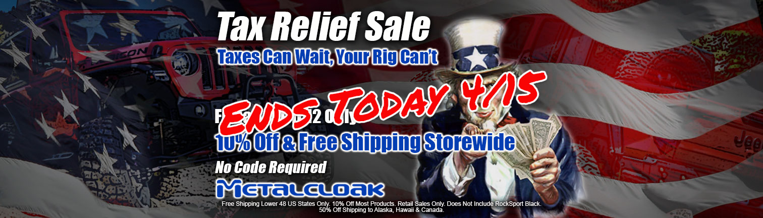 MetalCloak Tax Relief sale taxes can wait but your rig can't ends today with 10 percent off and free shipping no code required Uncle Sam holding American dollar bills and pointing at you with red Jeep and American Flag in background